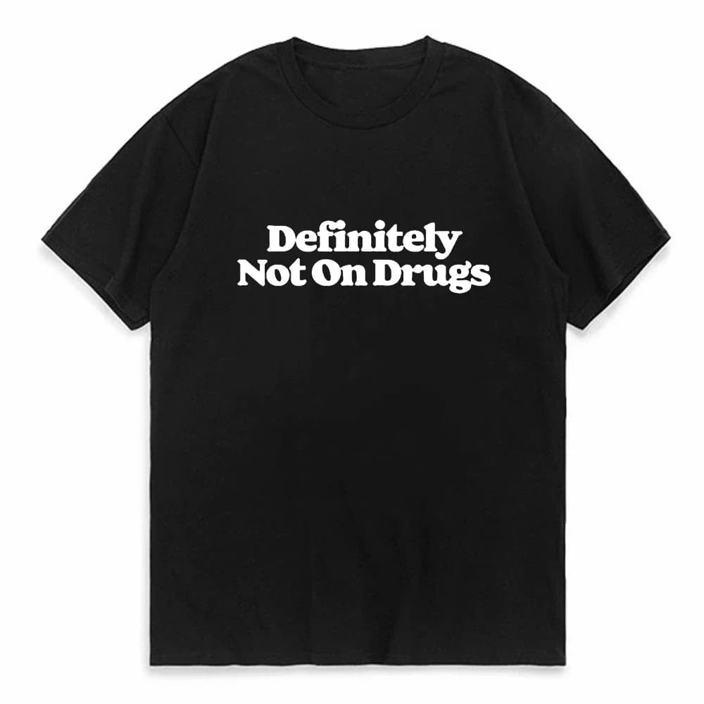 Funny Definitely Not On Drugs Sarcastic T Shirts Streetwear Short Sleeve Birthday Gifts Summer T-shirt Mens O-Neck Clothing