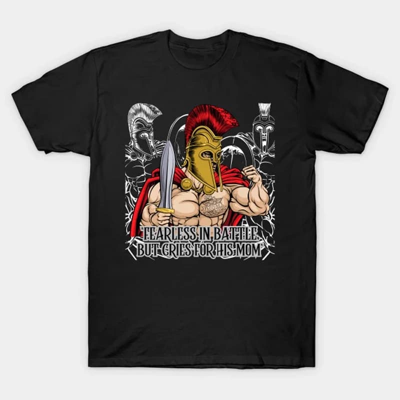 Fearless In Battle, But Cries for His Mom. Spartan Warrior Meme T-Shirt 100% Cotton O-Neck Short Sleeve Casual Mens T-shirt