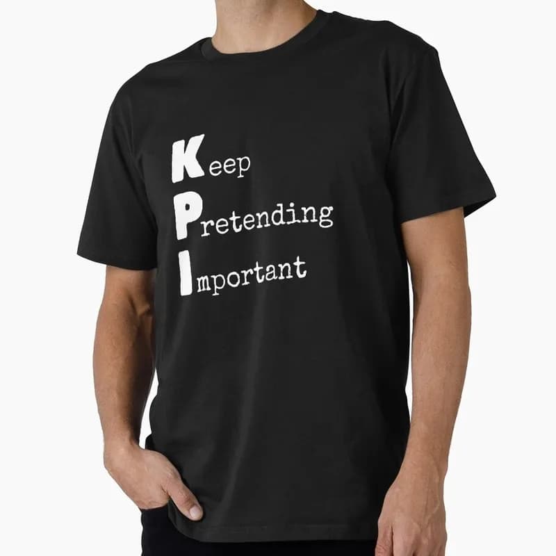 KPI - Keep Pretending Important Graphic T‑Shirt for Programmer Software Engineers Geek IT Developer Fan Gift Tees S-6XL