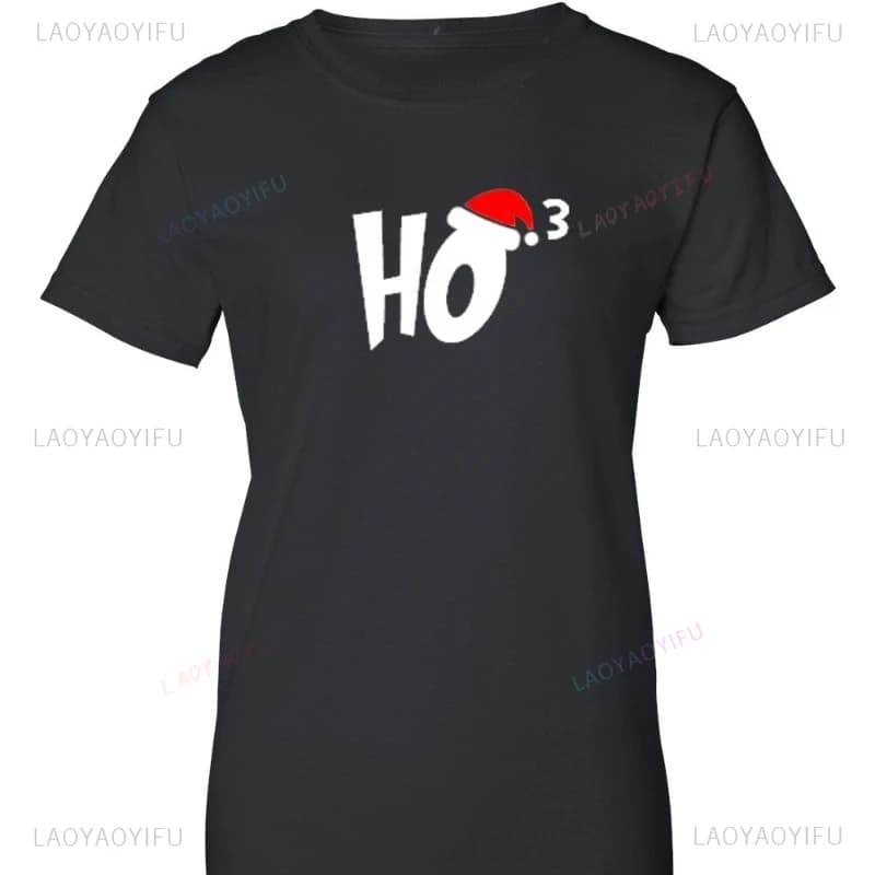 Ladies Ho3 T-shirt Christmas T Shirt Xmas Santa Claus Funny Humor Tee Hot Sale Streetwear Round Collar Man Women Tees