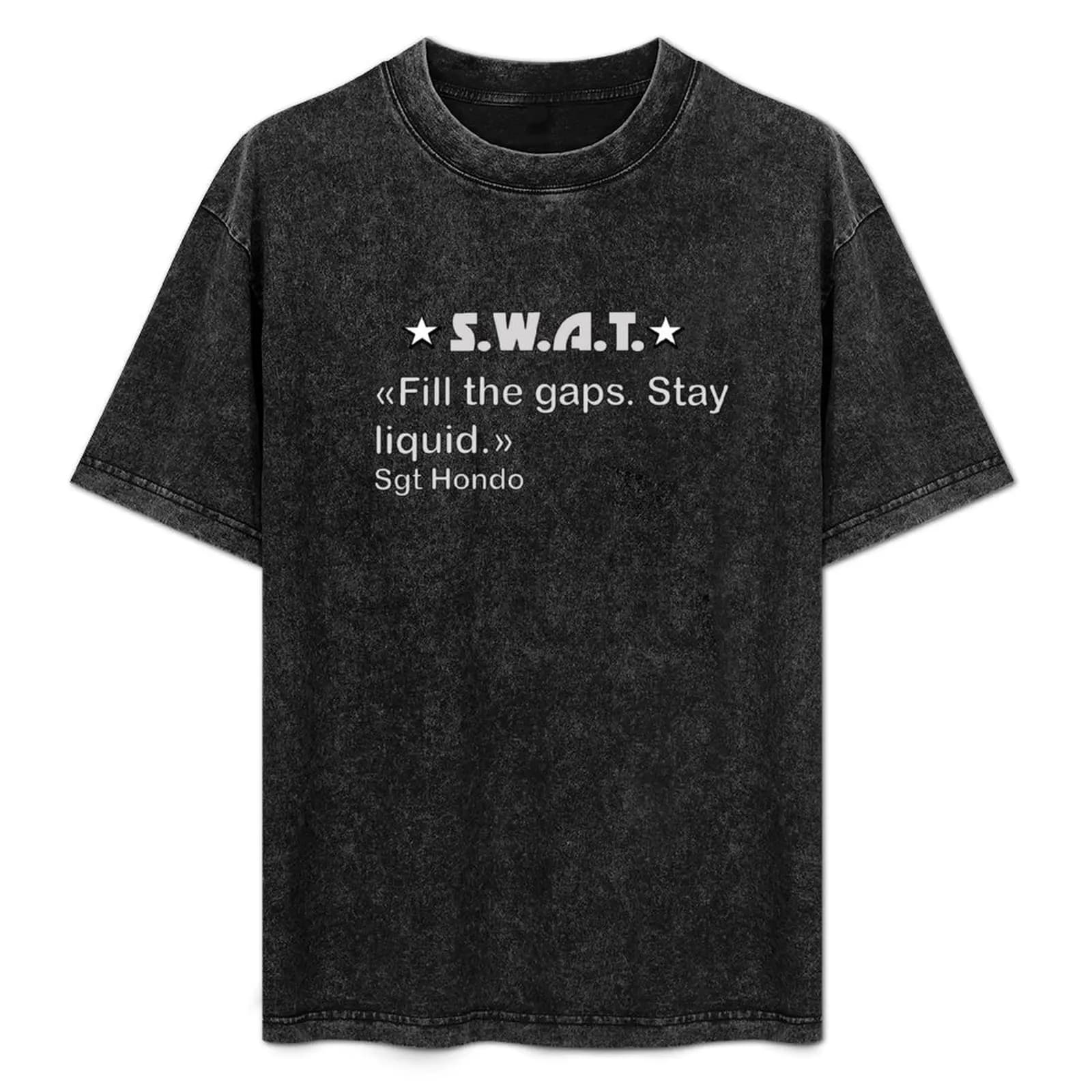 S.W.A.T. Fill The Gaps. Stay Liquid. Hondo T-Shirt black cotton t-shirt plain for man package t shirt for man T-Shirt