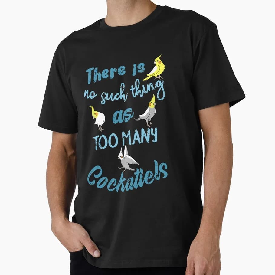 There is no such thing as TOO MANY COCKATIELS Funny Parrot Gift T-shirt for Birds Lover Short Sleeve Graphic Clothes S-6XL