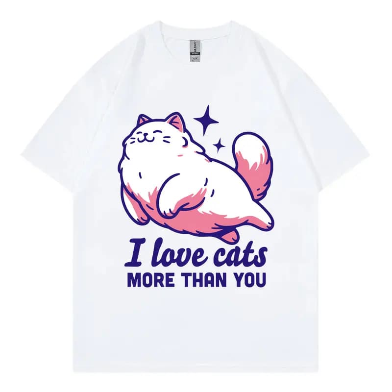 I Love Cats More Than You Funny Meme T Shirt Men Women Casual Cute Short Sleeve T-shirts High Quality Fashion Oversized T-shirt