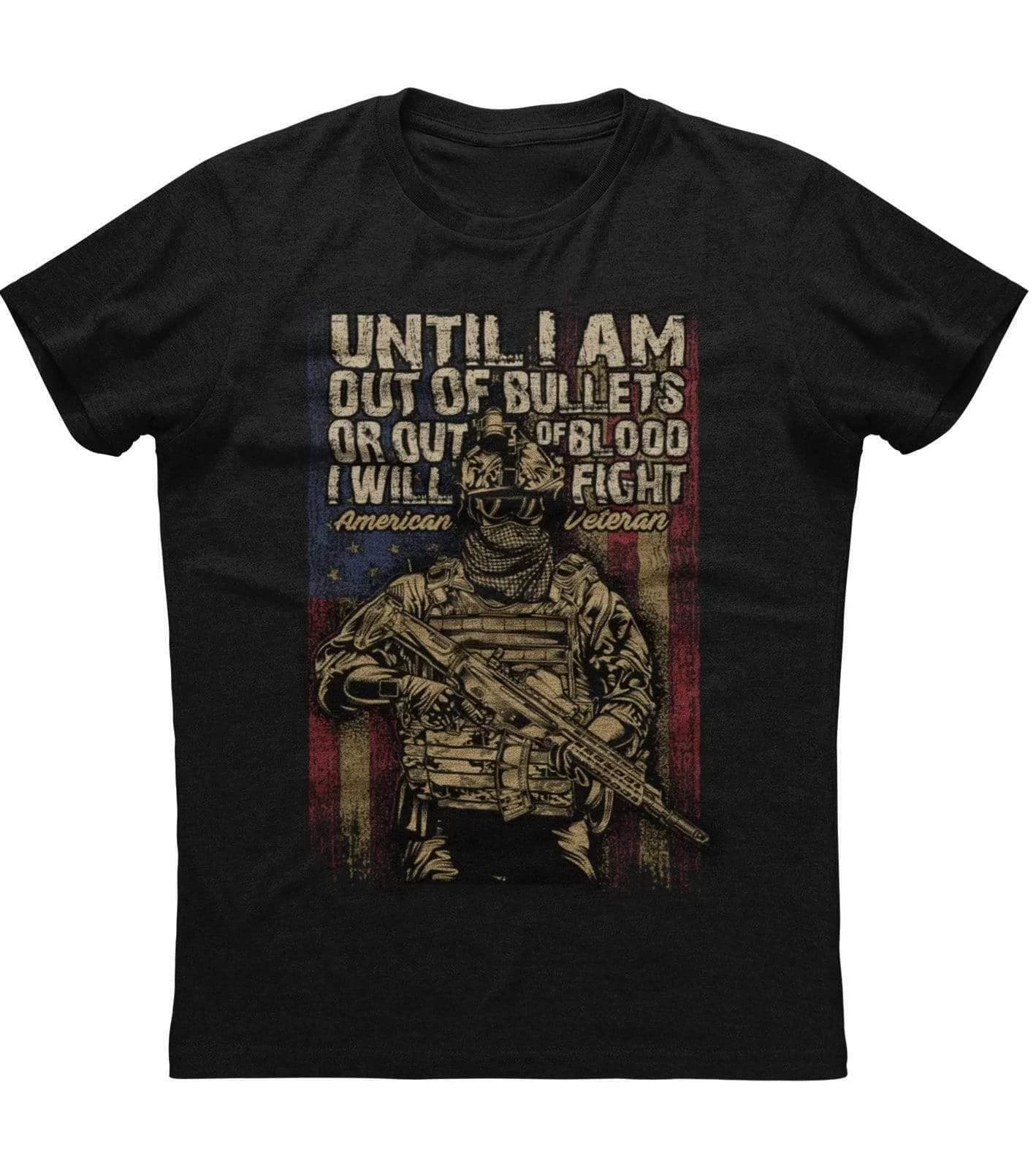 Until I Am Out of Bullets or Out of Blood US Army veteran T-Shirt 100% Cotton O-Neck Short Sleeve Casual Mens T-shirt Size S-3XL