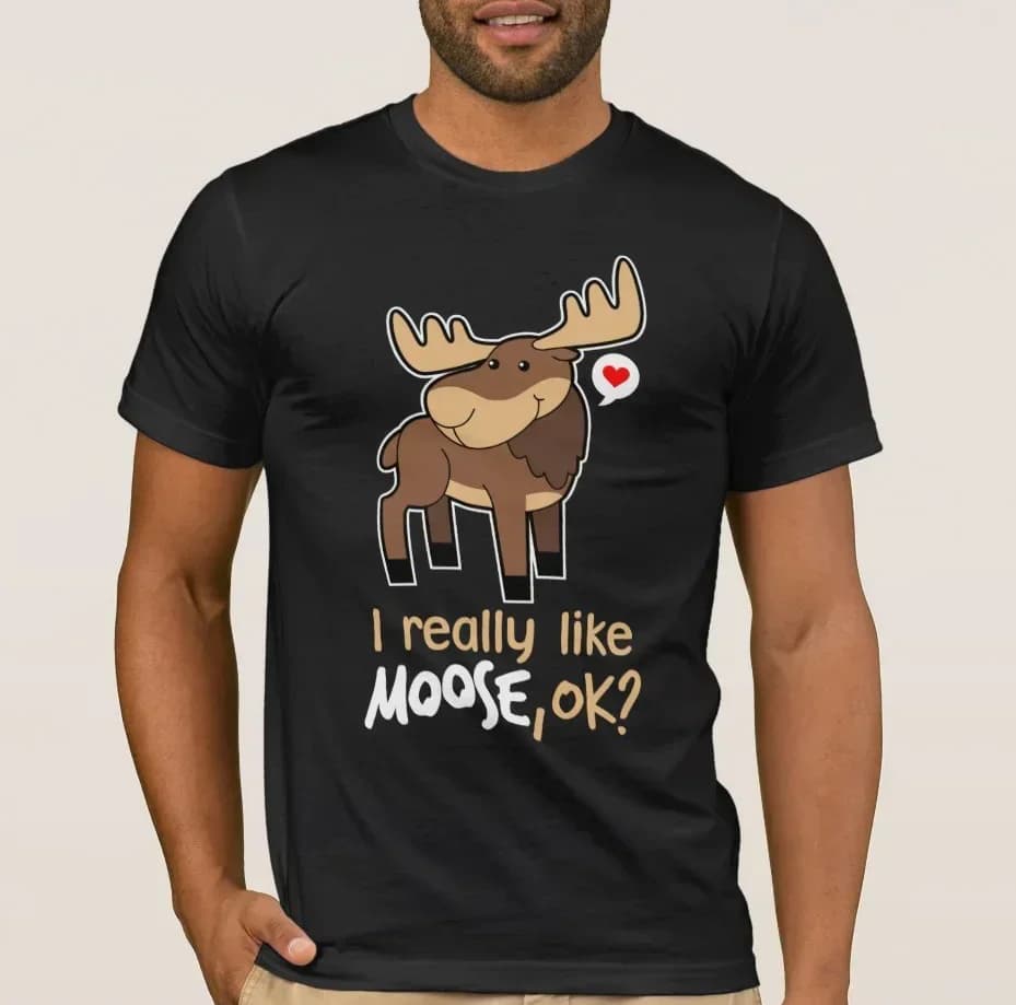I Just Really Like Moose, Ok? Cute Moose Lover T-Shirt 100% Cotton O-Neck Summer Short Sleeve Casual Mens T-shirt Size S-3XL