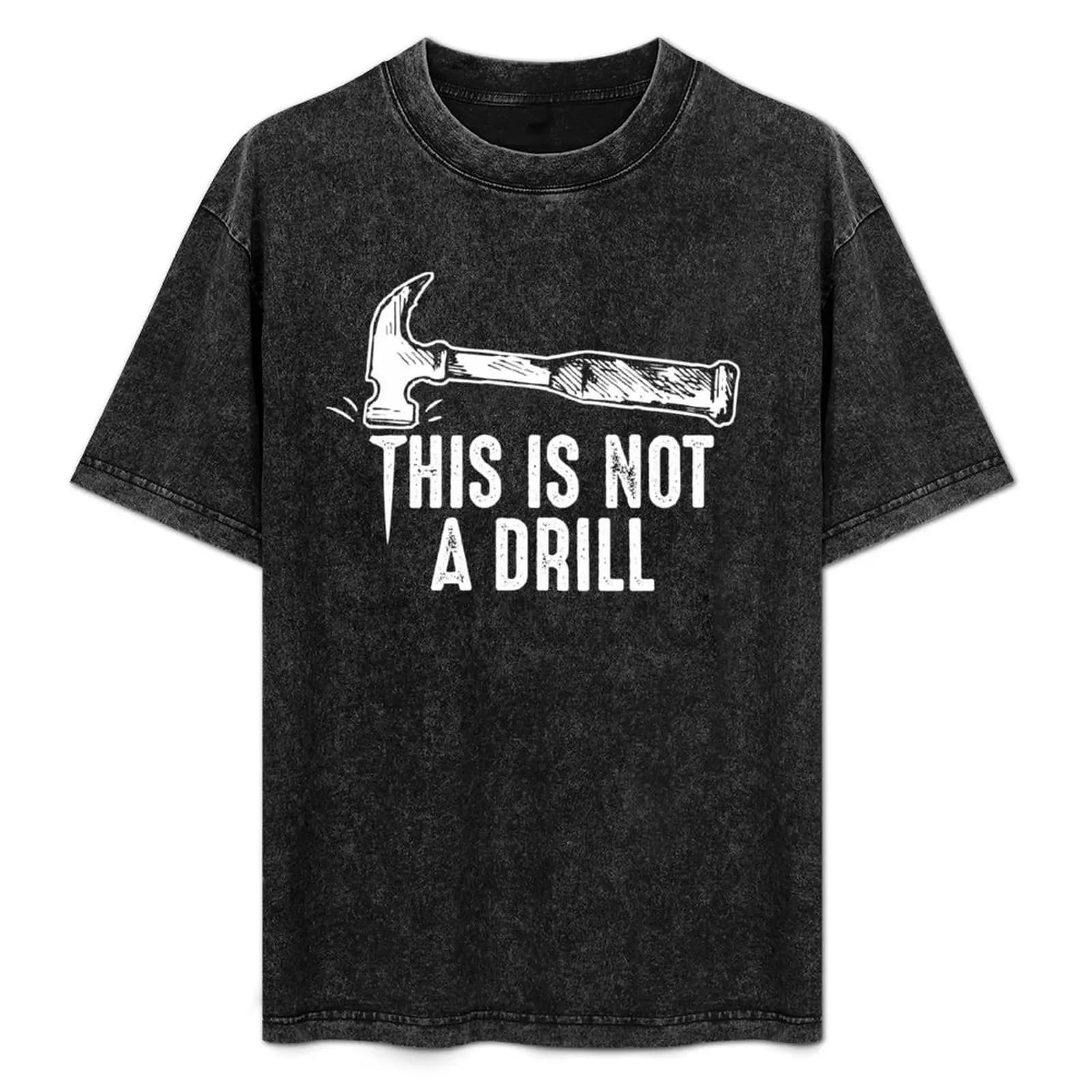 This is not a drill funny joke pun hammer hits nail T-Shirt Novelty Print Casual Tee Shirt