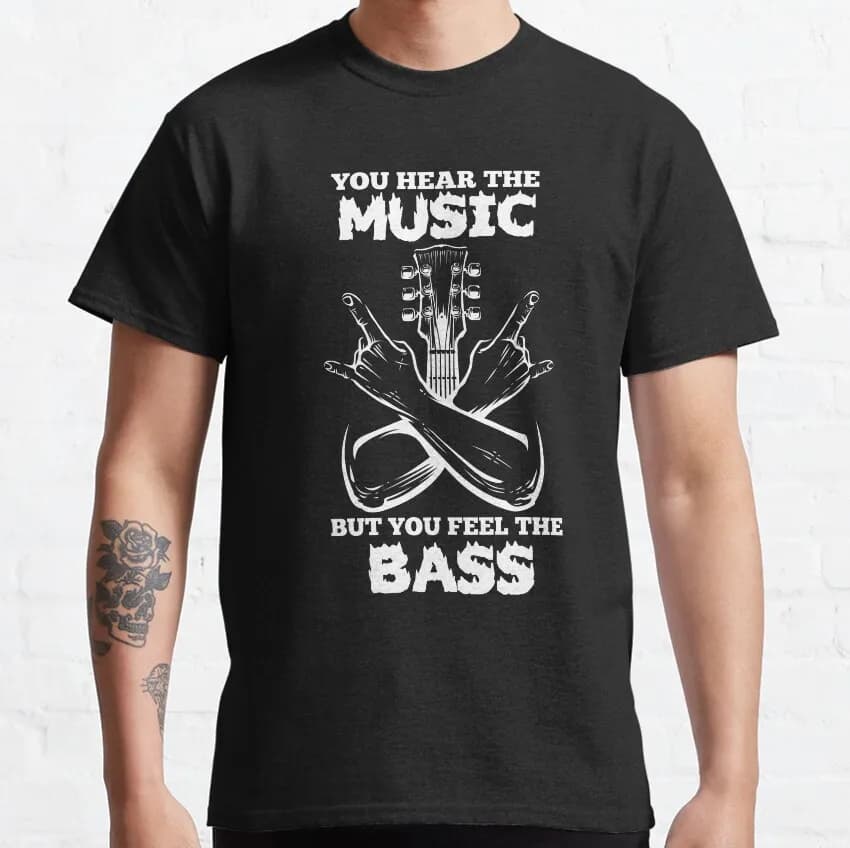 You Hear The Music But You Feel The Bass Guitar Funny T-Shirt for Music Lover Bassist Rock Music Unisex Short Sleeve Tee S-6XL