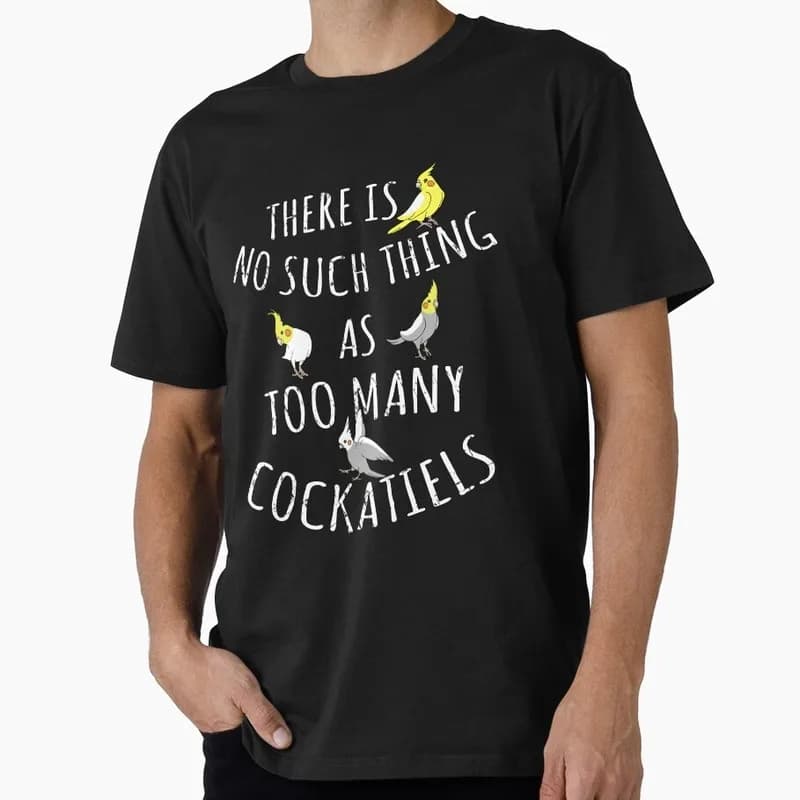 There is no such thing as TOO MANY COCKATIELS Funny Parrot Gift T-shirt for Birds Lover Short Sleeve Graphic Clothes All Size