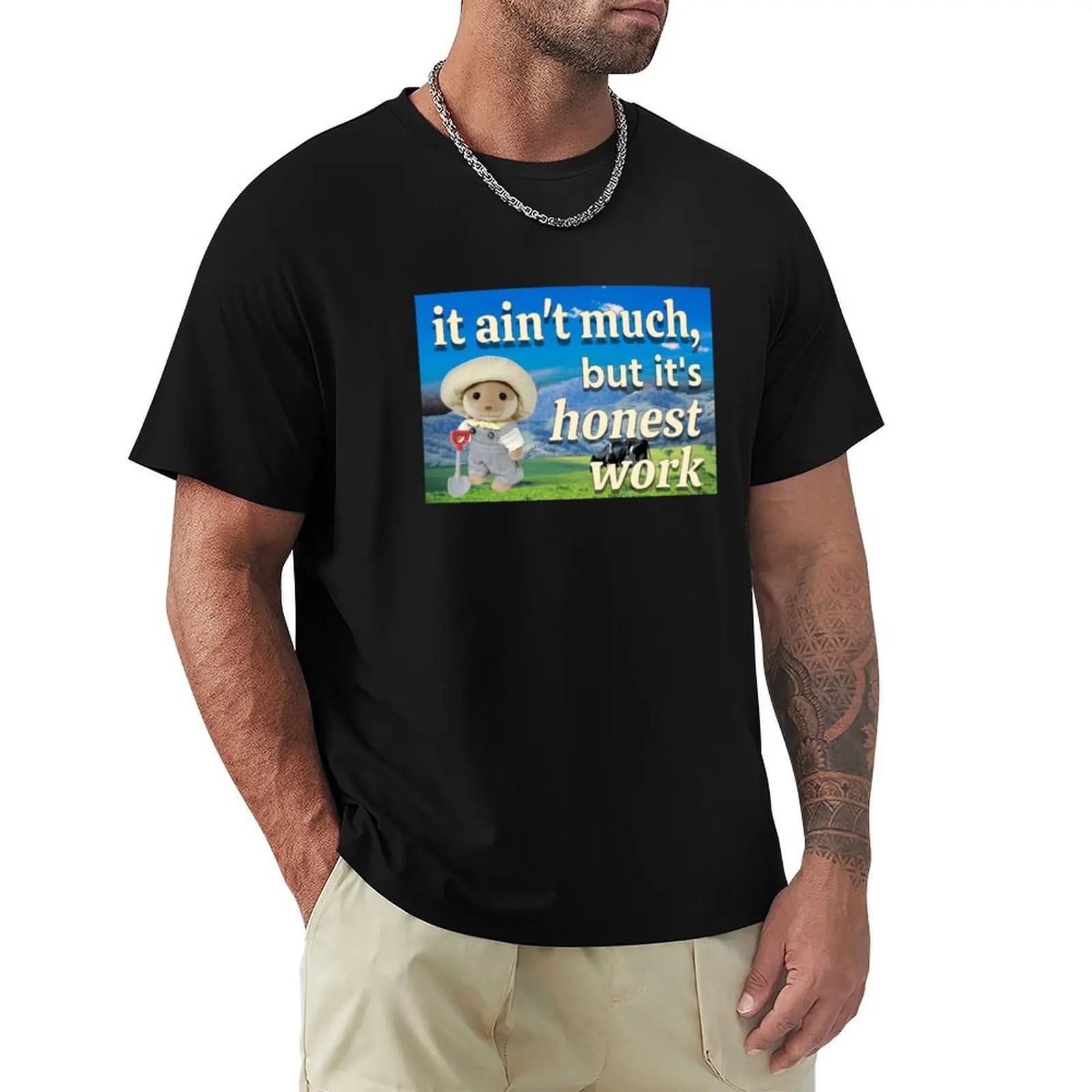 It ain't much, but it's honest work calico critter farmer T-Shirt sweat anime shirt funny t shirts for men