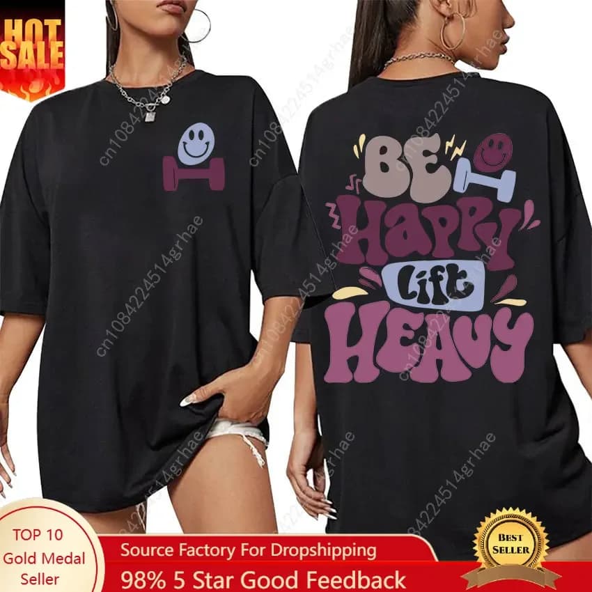 Be Happy Lift Heavy Funny Gym Weightlifting Graphic T Shirt Men Women Casual Fashion 100% Cotton Oversized T-shirt Cute Clothing