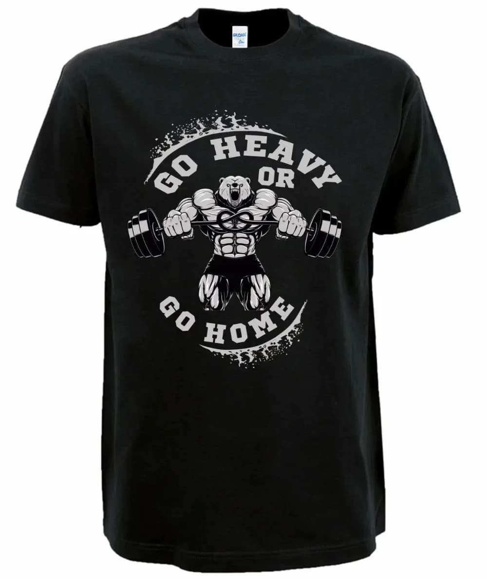 Go Heavy or Go Home. Funny Bodybuilder Training T-Shirt. Summer Cotton Short Sleeve O-Neck Mens T Shirt New S-3XL