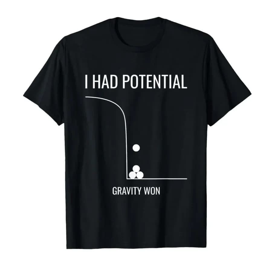 I Had Potential Gravity Won Funny Sarcastic Joke Meme T-shirt For Men Women 100% Cotton T Shirts Short Sleeve Tops 0410-3