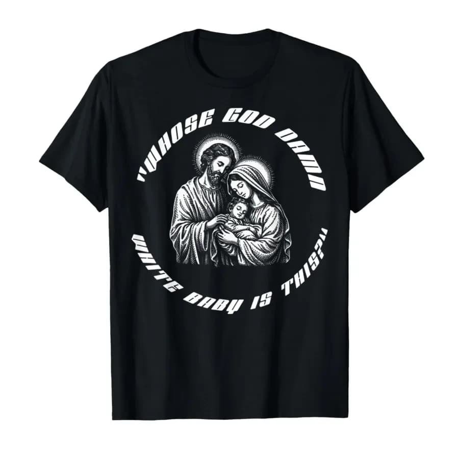 Whose God Damn White Baby is This Funny Christian Meme T-shirt For Men Women 100% Cotton T Shirts Short Sleeve Tops 0406-2