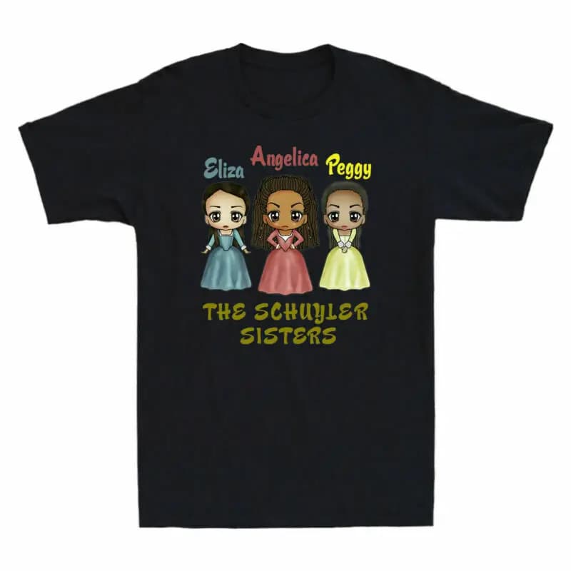 Eliza Angelica Peggy The Schuyler Sisters Hamilton Kawaii Art T-Shirt. Summer Cotton O-Neck Short Sleeve Mens T Shirt New S-3XL