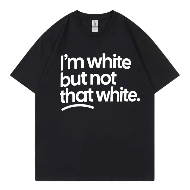 I'm White But Not That White Funny Meme T-shirt Men Women High Street Fashion Trend T Shirt Summer Casual Loose Cotton T-shirts