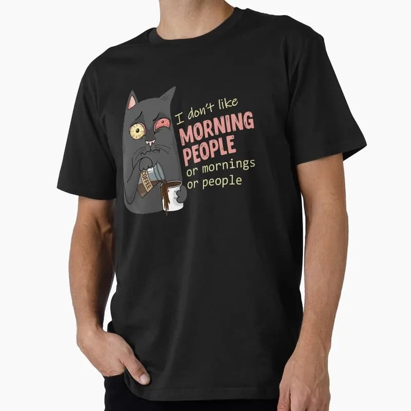 I don't like morning people. Or mornings. Or people. Funny Eww People Gift T shirt Short sleeve Graphic clothes 100% cotton Tee