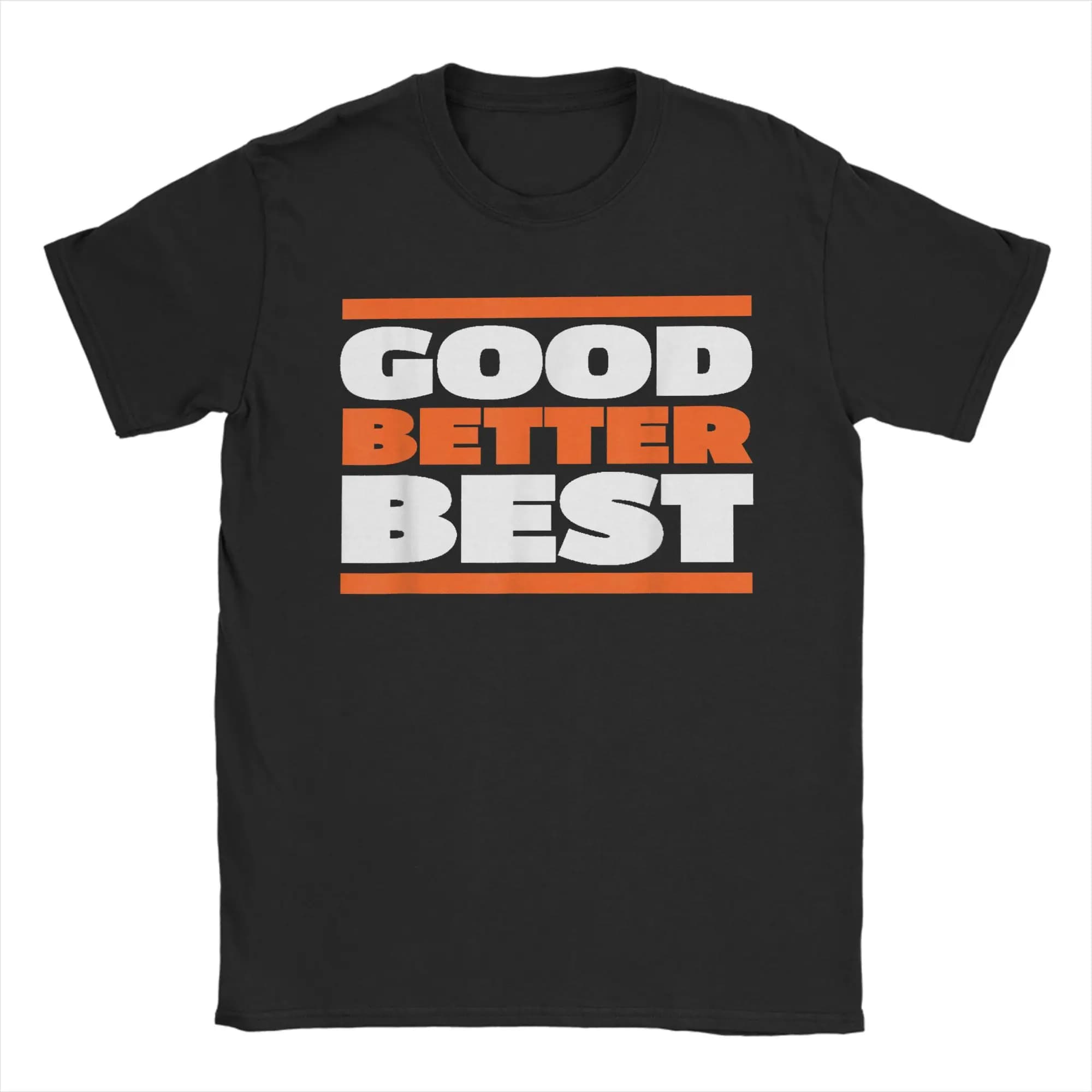 Good Better Best Bold Motivation T Shirt Men Cotton Novelty T-Shirt Round Collar  Tee Shirt Short Sleeve Tops Graphic
