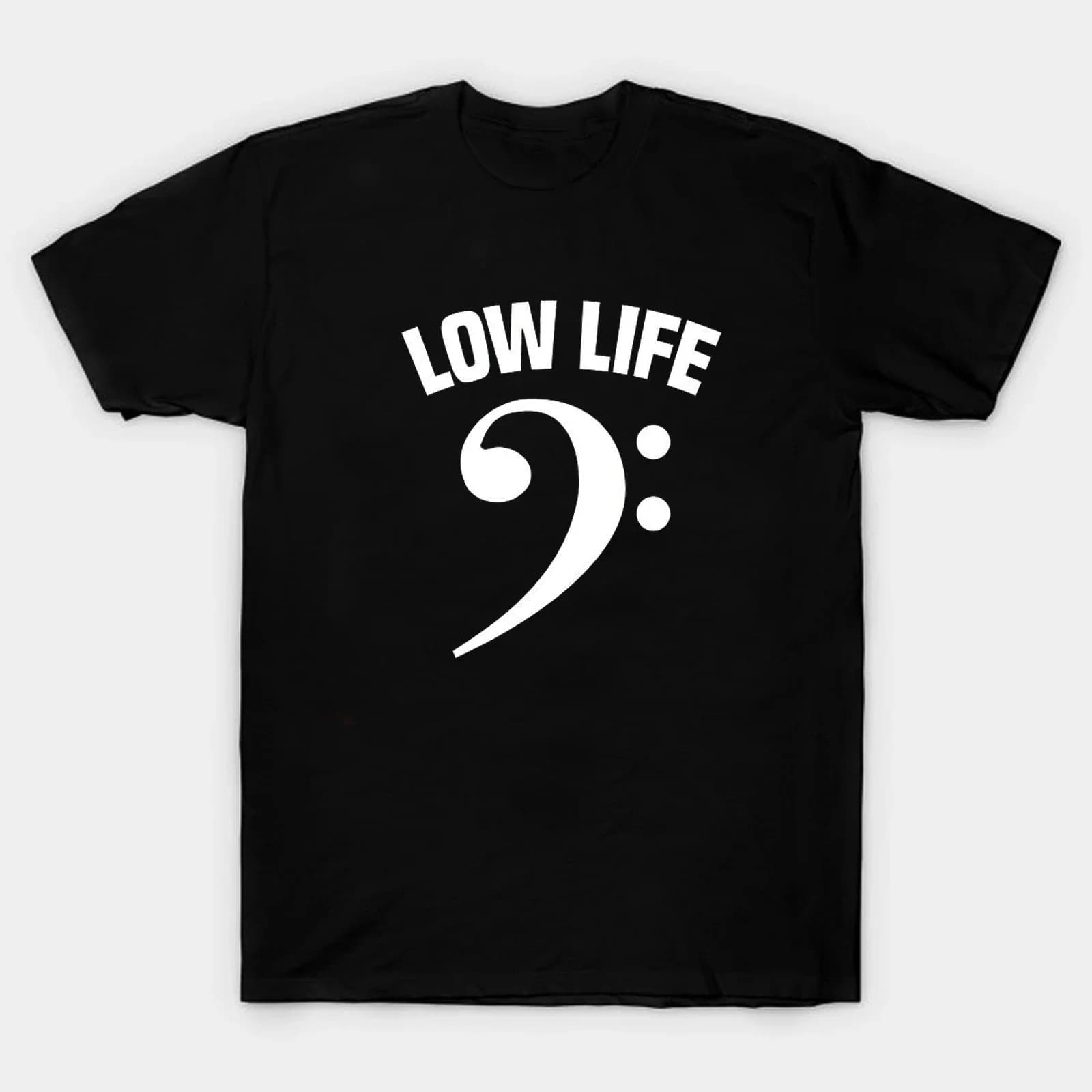 Low Life. Funny Musician Base Guitar Bassist Guitarist Gift T-Shirt 100% Cotton O-Neck Short Sleeve Summer Casual Mens T-shirt