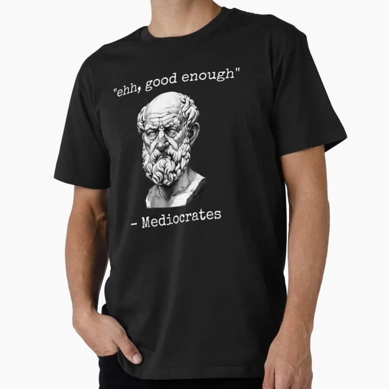 ehh, good enough Mediocrates Gift t shirt Funny Philosophy Socrates Graphic Clothes 100% cotton Short Sleeve All size Tops
