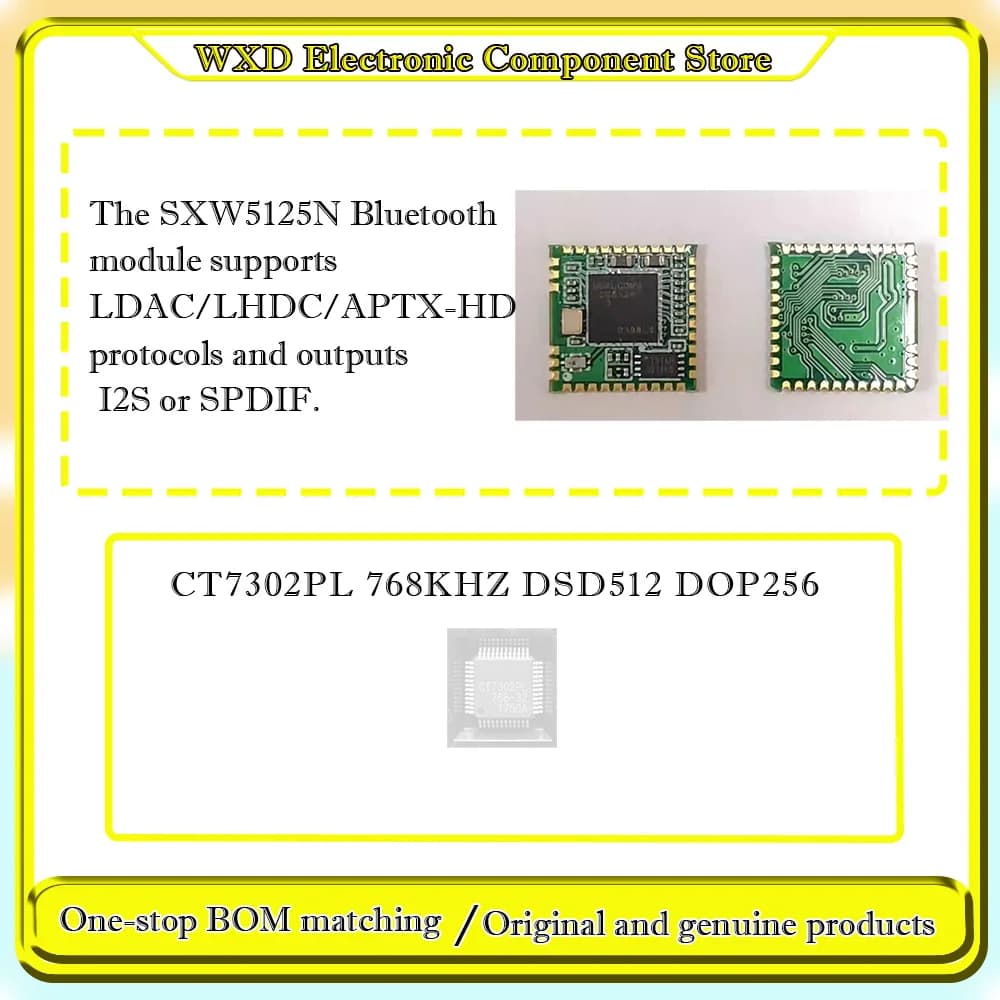 CT7302PL 768KHZ DSD512  The SXW5125N Bluetooth module supports LDAC/LHDC/APTX-HD protocols and outputs I2S or SPDIF.