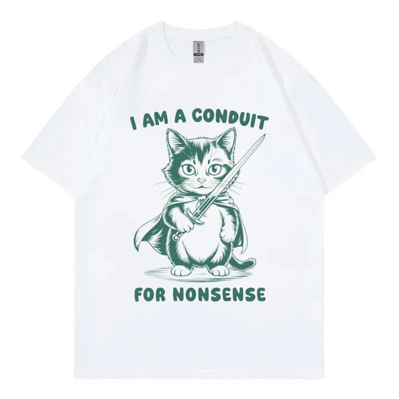 I Am A Conduit for Nonsense Funny Cat Meme T-shirt Men Women Fashion Vintage T Shirt Summer Casual Loose Short Sleeve T-shirts