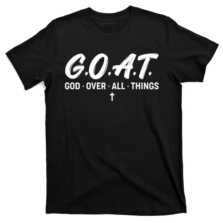 God Over All Things Christian GOAT Religion T-Shirt New 100% Cotton O-Neck Summer Short Sleeve Casual Mens T-shirt Size S-3XL