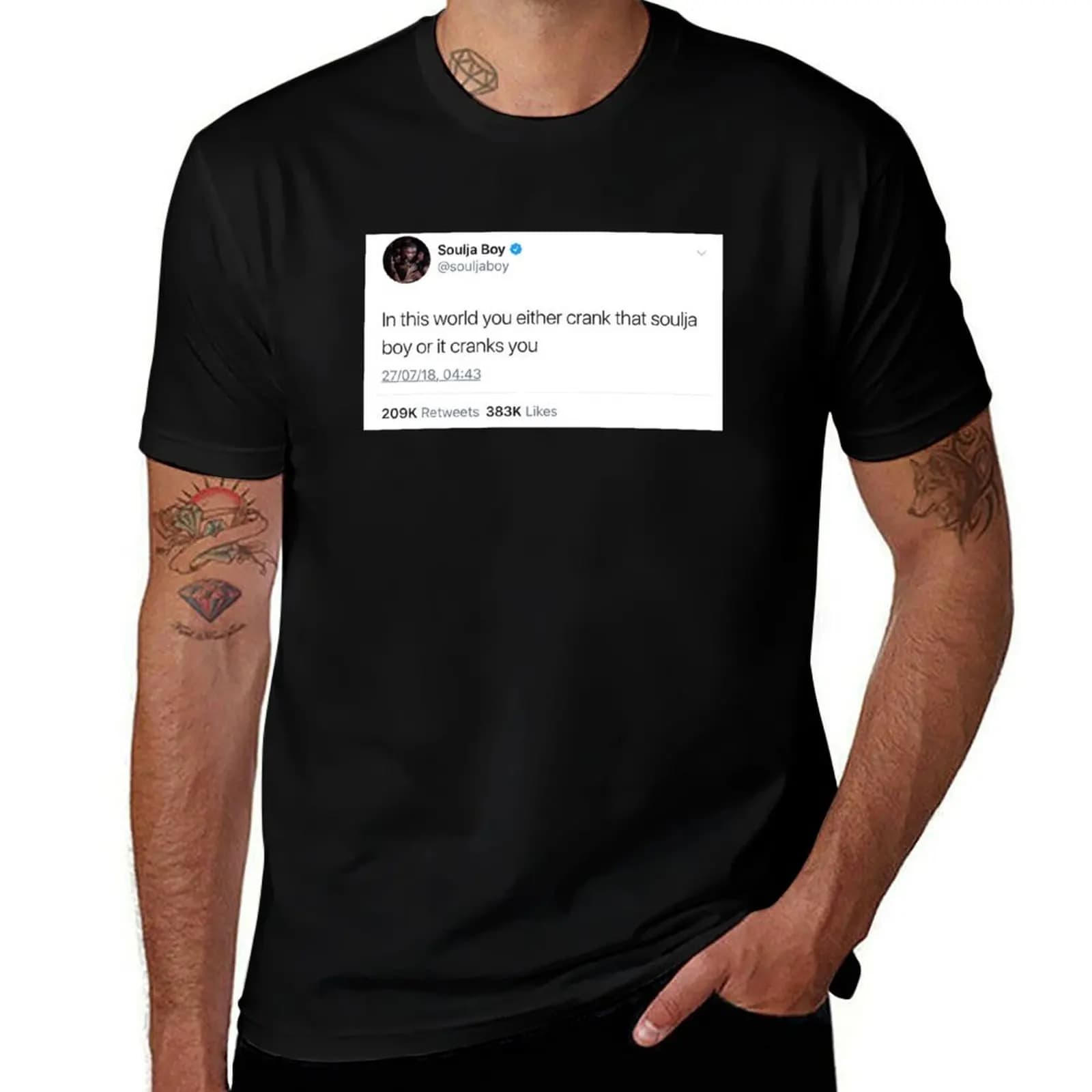 Soulja Boy Tweet: In this world you eather crank that soulja boy or it cranks you T-Shirt cotton t shirts high quality T-Shirt