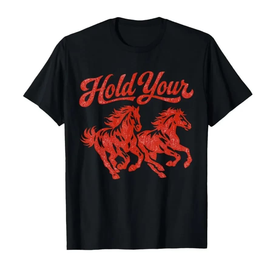 Hold Your Horses Tee Cowboy Humor Graphic Trendy Cowgirl T-shirt For Men Women 100% Cotton T Shirts Short Sleeve Tops 0427-1
