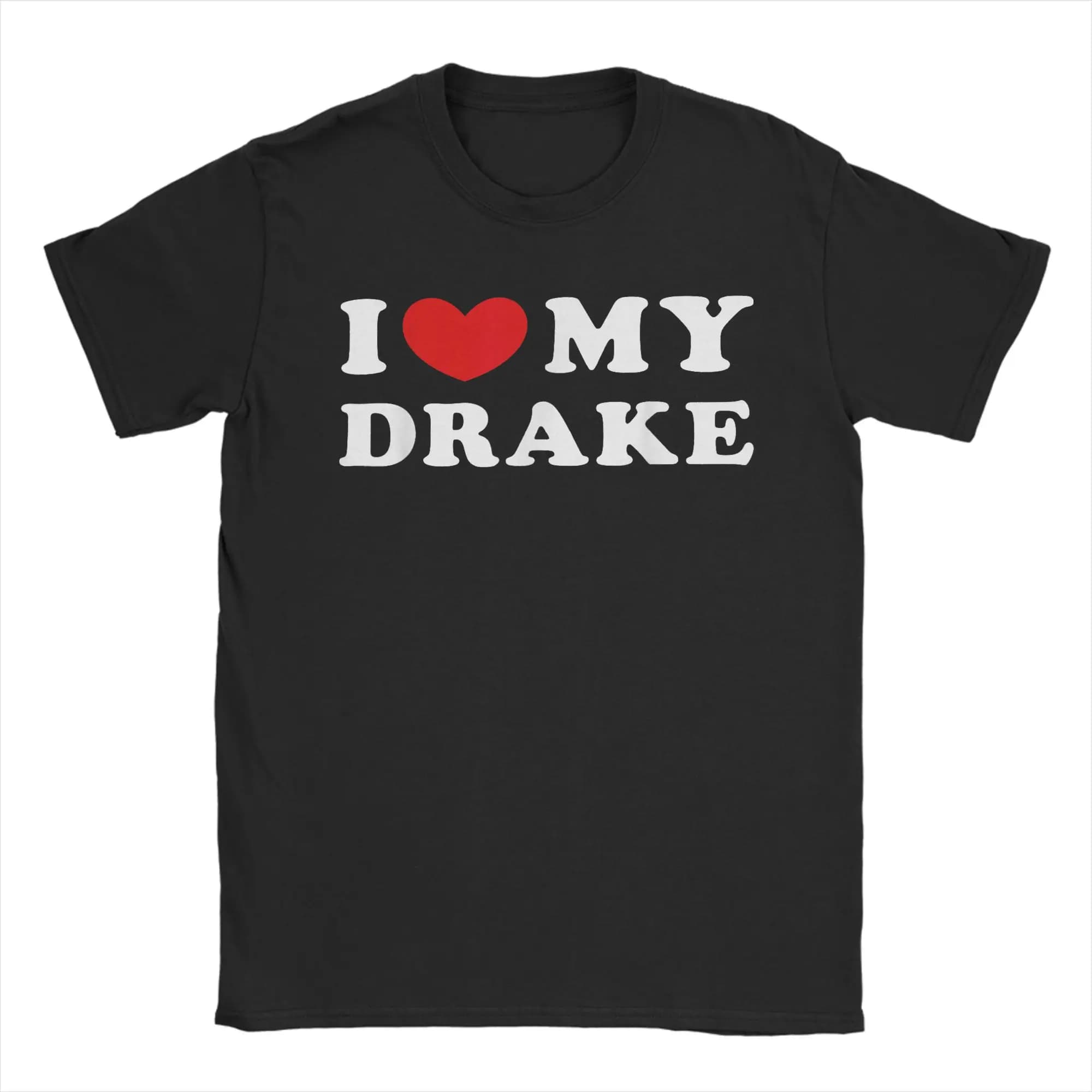 Men I Love My Drake T Shirt  Pure Cotton Clothes Vintage Short Sleeve O Neck Tee Shirt Graphic T-Shirt