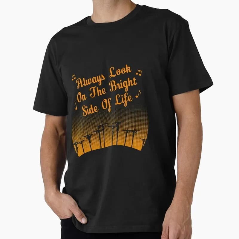 Always look on the bright side of life Monty Python Gift T-shirt 0701 Short Sleeve O-Neck Graphic clothes All size Tops S-6XL
