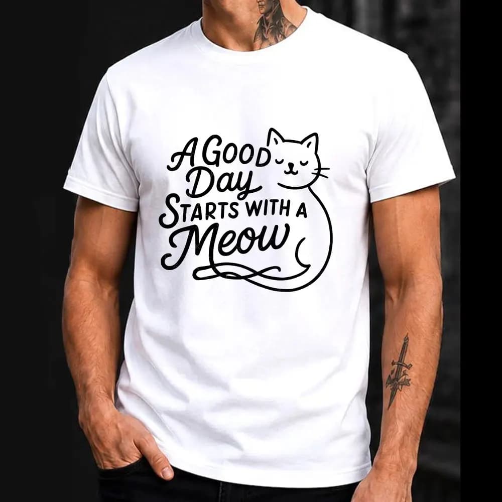 A Good Day Starts with a Meow #2_ Fitted T-Shirt 100% cotton printed tee Men's Short Sleeve Graphic Clothes All size tops