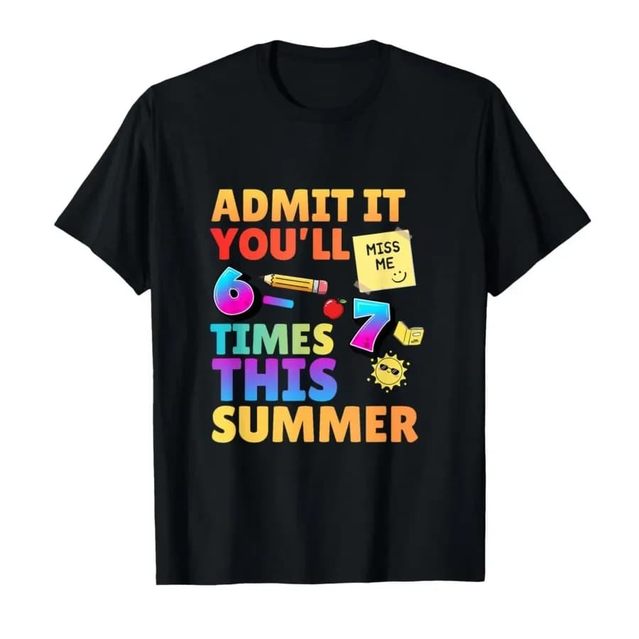 Last Day School Funny Admit It Youll Miss Me 67 T-shirt For Men Women 100% Cotton T Shirts Short Sleeve Tops 0417-1