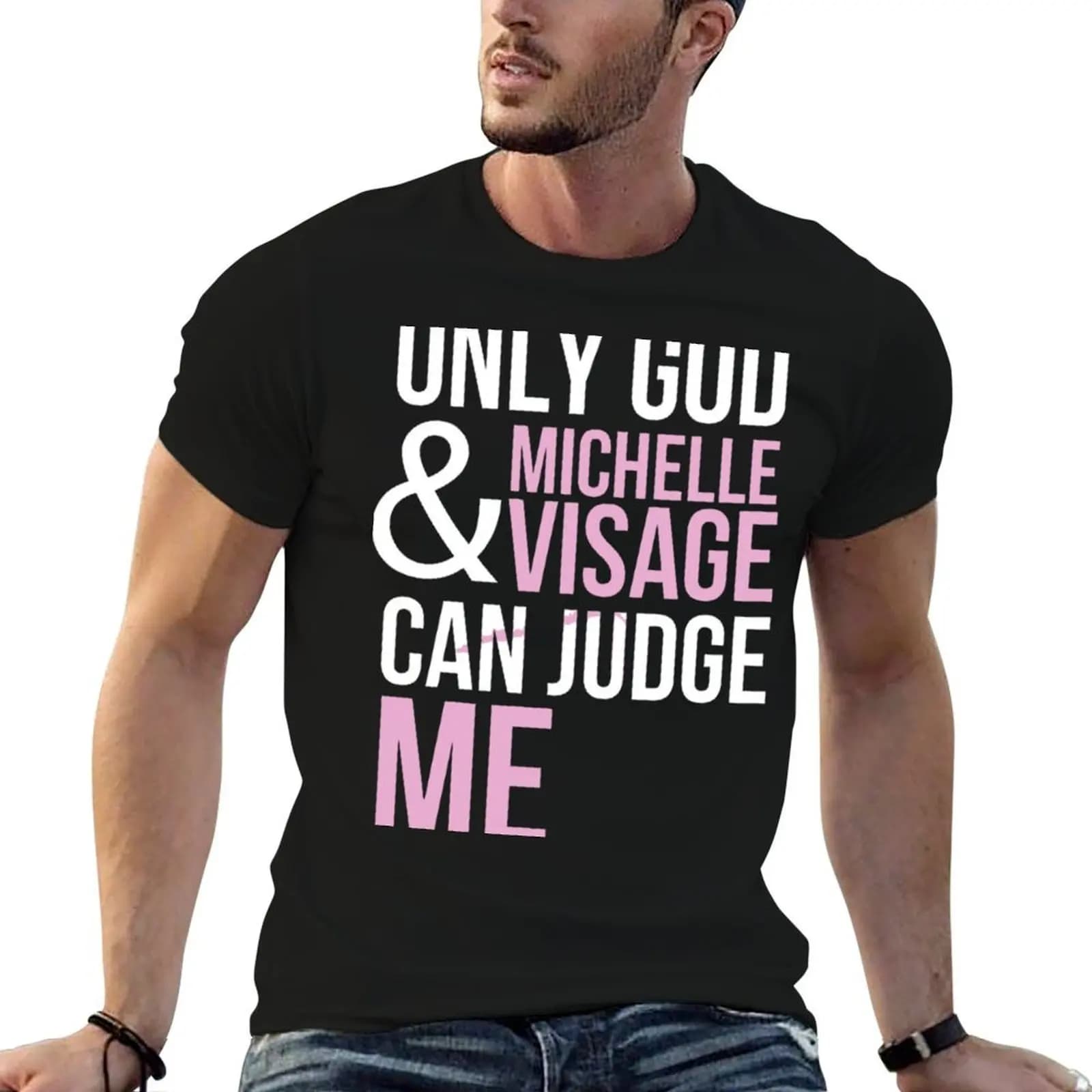 Only God And Michelle Visage Can Judge Me T-Shirt gifts for boyfriend valentines clothes mens graphic t-shirts anime