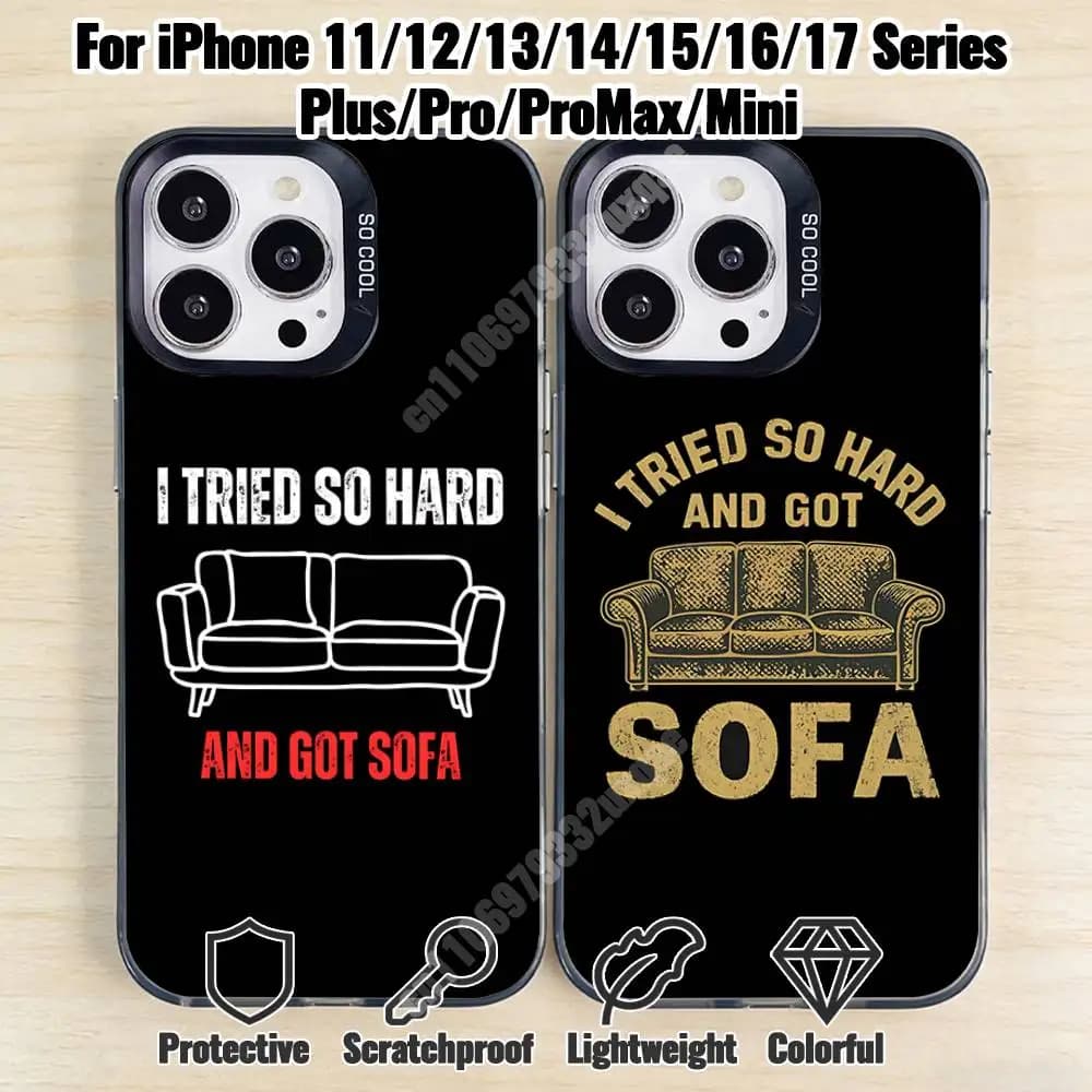 I Tried So Hard and Got Sofa Phone Case for iPhone 17 16 15 Max Mini 14 13 Pro Plus 12 11 X XS Air IMD Cover